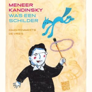 Daan Remmerts de Vries Meneer Kandinsky was een schilder